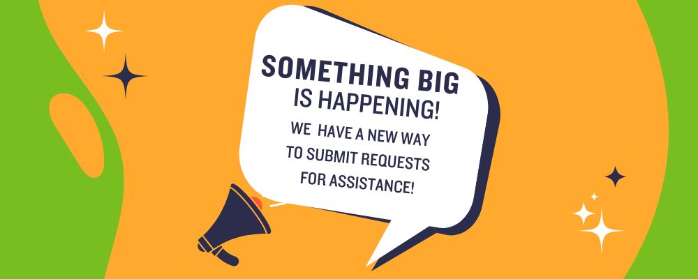 Something Big Is Happening! We have a new way for submitting requests for assistance